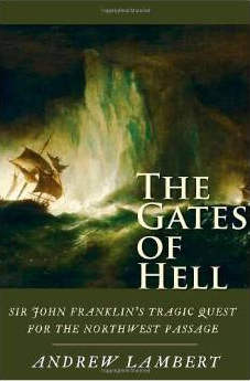  The Gates of Hell: Sir John Franklyn’s Tragic Quest for the North West Passage by Andrew Lambert